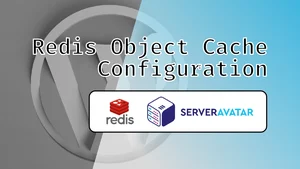4 Langkah Menginstal Redis Object Cache untuk WordPress Menggunakan ServerAvatar Featured Image